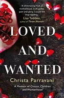 Loved and Wanted - A Memoir of Choice, Children, and Womanhood (Amada y deseada: memorias sobre la elección, los hijos y la feminidad) - Loved and Wanted - A Memoir of Choice, Children, and Womanhood