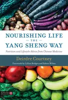 Nutrir la vida a la manera de Yang Sheng - Consejos de nutrición y estilo de vida de la medicina china - Nourishing Life the Yang Sheng Way - Nutrition and Lifestyle Advice from Chinese Medicine