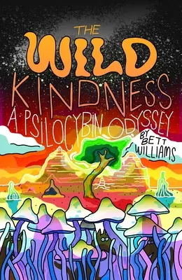 La bondad salvaje: Una odisea de psilocibina - The Wild Kindness: A Psilocybin Odyssey