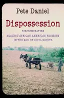 Desposesión: La discriminación de los agricultores afroamericanos en la era de los derechos civiles - Dispossession: Discrimination Against African American Farmers in the Age of Civil Rights