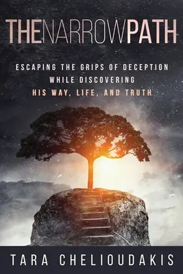 La senda estrecha: Escapando de las garras del engaño mientras descubre su camino, su vida y su verdad - The Narrow Path: Escaping the Grips of Deception While Discovering His Way, Life, and truth