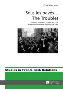 Sous Les Pavs ... the Troubles: Irlanda del Norte, Francia y la memoria colectiva europea de 1968 - Sous Les Pavs ... the Troubles: Northern Ireland, France and the European Collective Memory of 1968