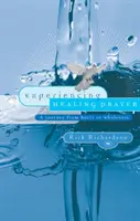 Experimentar la oración de sanación: Un viaje del dolor a la plenitud - Experiencing Healing Prayer: A Journey from Hurts to Wholeness