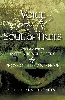 La voz del alma de los árboles: una colección de poesía y prosa inspiradoras sobre la vida y la esperanza - Voice from the Soul of Trees: a collection of inspirational poetry and prose on life and hope