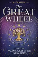 La Gran Rueda: Viviendo los Ciclos Paganos de Nuestras Vidas y Tiempos - The Great Wheel: Living the Pagan Cycles of Our Lives & Times