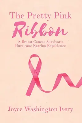 La bonita cinta rosa: La experiencia de una superviviente del huracán Katrina - The Pretty Pink Ribbon: A Breast Cancer Survivor's Hurricane Katrina Experience