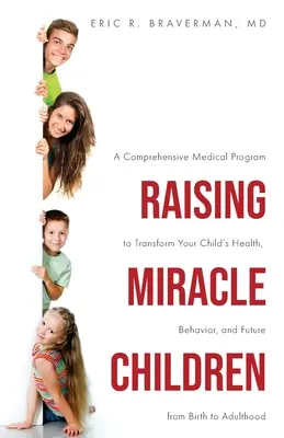 Criando Niños Milagrosos: Un programa médico integral para transformar la salud, el comportamiento y el futuro de su hijo desde el nacimiento hasta la edad adulta. - Raising Miracle Children: A Comprehensive Medical Program to Transform Your Child's Health, Behavior, and Future from Birth to Adulthood