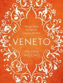 Veneto: Recetas de una cocina rural italiana - Veneto: Recipes from an Italian Country Kitchen