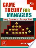 Teoría de juegos para directivos: hacer negocios en un mundo estratégico - Game Theory For Managers - Doing Business in a Strategic World