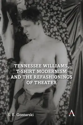 Tennessee Williams, el modernismo de camiseta y las remodelaciones del teatro - Tennessee Williams, T-Shirt Modernism and the Refashionings of Theater