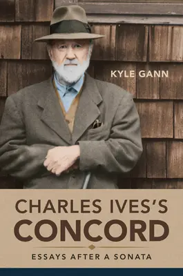 La Concordia de Charles Ives: Ensayos tras una sonata - Charles Ives's Concord: Essays After a Sonata