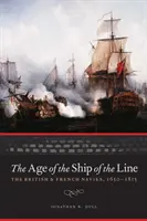 La era de los navíos de línea: Las armadas británica y francesa, 1650-1815 - The Age of the Ship of the Line: The British and French Navies, 1650-1815