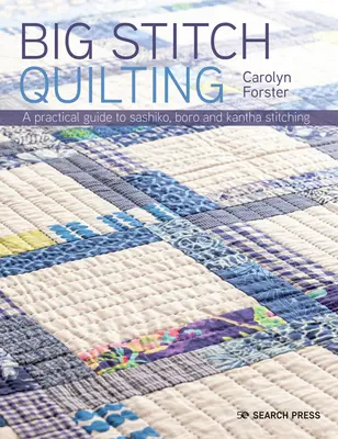 Big Stitch Quilting: Guía práctica para coser y acolchar a mano 20 impresionantes proyectos - Big Stitch Quilting: A Practical Guide to Sewing and Hand Quilting 20 Stunning Projects