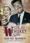 Old Whiskey and Young Women: American True Crime: Historias de asesinato, sexo y escándalo - Old Whiskey and Young Women: American True Crime: Tales of Murder, Sex and Scandal