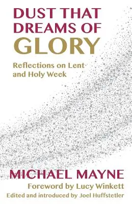 Polvo que sueña con gloria: Reflexiones sobre la Cuaresma y la Semana Santa - Dust That Dreams of Glory: Reflections on Lent and Holy Week