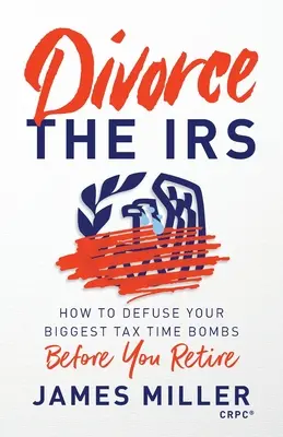 Divórciese de Hacienda: Cómo desactivar las mayores bombas fiscales antes de jubilarse - Divorce the IRS: How to Defuse Your Biggest Tax Time Bombs Before You Retire