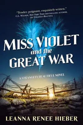 La señorita Violet y la Gran Guerra: Una novela extrañamente bella - Miss Violet and the Great War: A Strangely Beautiful Novel