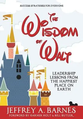 La sabiduría de Walt: Lecciones de liderazgo desde el lugar más feliz del mundo - The Wisdom of Walt: Leadership Lessons from the Happiest Place on Earth