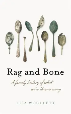 Trapo y hueso: una historia familiar de lo que hemos tirado a la basura - Rag and Bone: A Family History of What We've Thrown Away