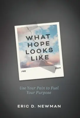 Cómo es la esperanza: Utiliza tu dolor para alimentar tu propósito - What Hope Looks Like: Use Your Pain to Fuel Your Purpose