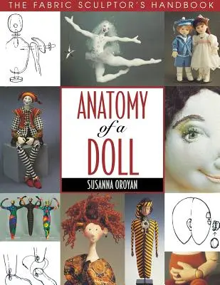 Anatomía de una muñeca. Manual del escultor de telas - Edición impresión bajo demanda - Anatomy of a Doll. the Fabric Sculptor's Handbook - Print on Demand Edition