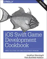 IOS Swift Game Development Cookbook: Soluciones sencillas para problemas de desarrollo de juegos - IOS Swift Game Development Cookbook: Simple Solutions for Game Development Problems