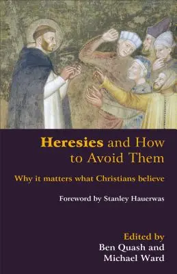 Herejías y cómo evitarlas: Por qué importa lo que creen los cristianos - Heresies and How to Avoid Them: Why It Matters What Christians Believe