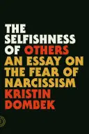 El egoísmo de los demás: Un ensayo sobre el miedo al narcisismo - The Selfishness of Others: An Essay on the Fear of Narcissism