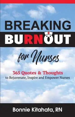 Breaking Burnout for Nurse: 365 citas y pensamientos para rejuvenecer, inspirar y empoderar a las enfermeras - Breaking Burnout for Nurse: 365 Quotes and Thoughts to Rejuvenate, Inspire and Empower Nurses