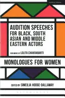 Discursos de audición para actores negros, del sur de Asia y de Oriente Medio: Monólogos para mujeres - Audition Speeches for Black, South Asian and Middle Eastern Actors: Monologues for Women