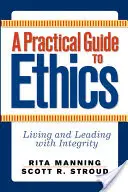 Guía práctica de ética: Vivir y dirigir con integridad - A Practical Guide to Ethics: Living and Leading with Integrity