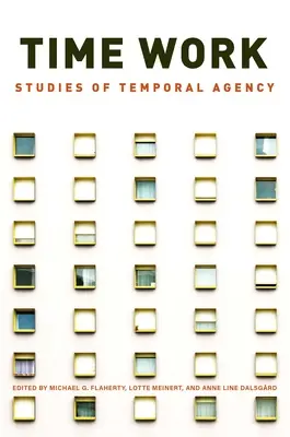 El trabajo del tiempo: Estudios sobre la agencia temporal - Time Work: Studies of Temporal Agency