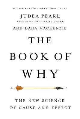 El libro del porqué: La nueva ciencia de la causa y el efecto - The Book of Why: The New Science of Cause and Effect