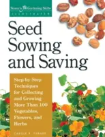 Siembra y conservación de semillas: Técnicas paso a paso para recolectar y cultivar más de 100 hortalizas, flores y hierbas aromáticas - Seed Sowing and Saving: Step-By-Step Techniques for Collecting and Growing More Than 100 Vegetables, Flowers, and Herbs