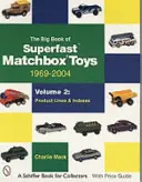 El gran libro de los juguetes Matchbox superrápidos: 1969-2004, Volumen 2: Líneas de productos e índices - The Big Book of Superfast Matchbox Toys: 1969-2004, Volume 2: Product Lines and Indexes