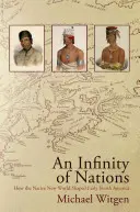 Un infinito de naciones: Cómo el Nuevo Mundo indígena dio forma a la Norteamérica primitiva - An Infinity of Nations: How the Native New World Shaped Early North America