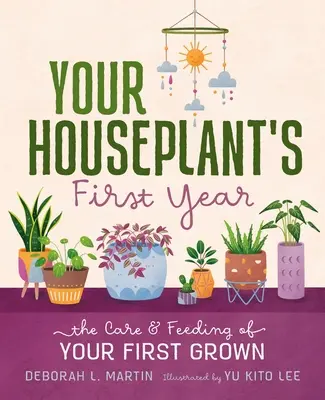 El primer año de tu planta de interior: El cuidado y la alimentación de su primer cultivo - Your Houseplant's First Year: The Care and Feeding of Your First Grown