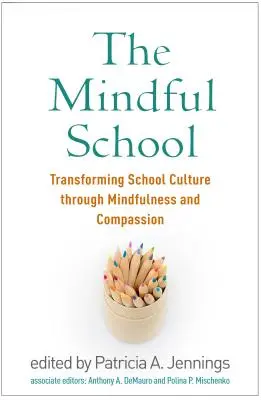 La escuela consciente: Transformar la cultura escolar mediante la atención plena y la compasión - The Mindful School: Transforming School Culture Through Mindfulness and Compassion