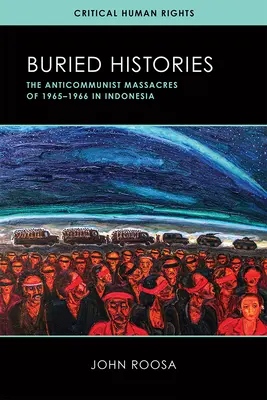 Historias enterradas: Las masacres anticomunistas de 1965-1966 en Indonesia - Buried Histories: The Anticommunist Massacres of 1965-1966 in Indonesia