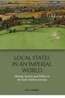 Estados locales en un mundo imperial: Identidad, sociedad y política en el Decán moderno - Local States in an Imperial World: Identity, Society and Politics in the Early Modern Deccan