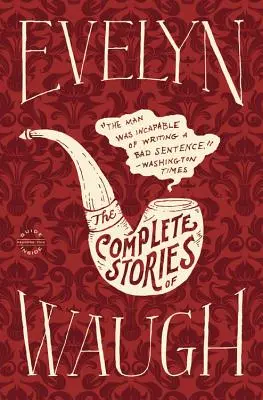 Evelyn Waugh The Complete Stories - Evelyn Waugh: The Complete Stories