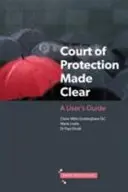 El Tribunal de Protección: una guía para el usuario - Court of Protection Made Clear - A User's Guide