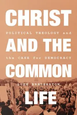 Cristo y la vida en común: Teología política y defensa de la democracia - Christ and the Common Life: Political Theology and the Case for Democracy