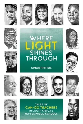 Donde brilla la luz: Historias de maestros capaces en las escuelas públicas gratuitas de Sudáfrica - Where Light Shines Through: Tales of Can-Do Teachers in South Africa's No-Fee Public Schools