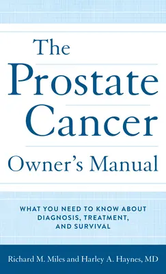 El Manual del Propietario del Cáncer de Próstata: Lo que necesita saber sobre diagnóstico, tratamiento y supervivencia - The Prostate Cancer Owner's Manual: What You Need to Know about Diagnosis, Treatment, and Survival