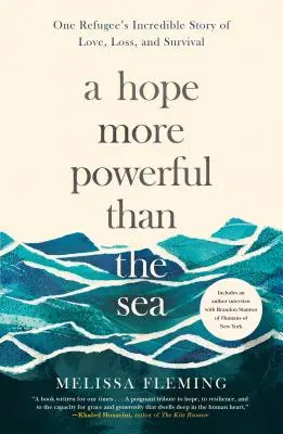 Una esperanza más poderosa que el mar: La increíble historia de amor, pérdida y supervivencia de un refugiado - A Hope More Powerful Than the Sea: One Refugee's Incredible Story of Love, Loss, and Survival