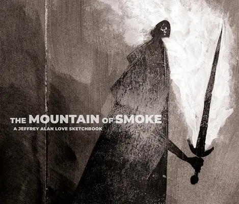 La montaña de humo: A Jeffrey Alan Love Sketchbook - The Mountain of Smoke: A Jeffrey Alan Love Sketchbook