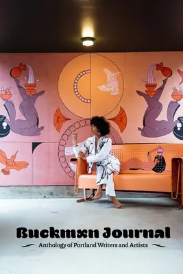 Buckman Journal 005: Antología de escritores y artistas de Portland - Buckman Journal 005: Anthology of Portland Writers and Artists