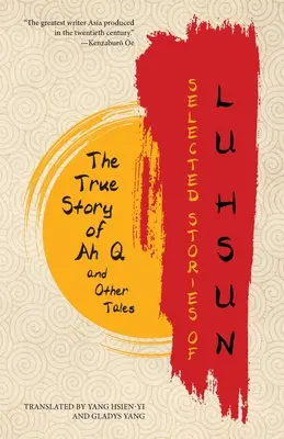 Cuentos selectos de Lu Hsun: La verdadera historia de Ah Q y otros relatos - Selected Stories of Lu Hsun: The True Story of Ah Q and Other Tales