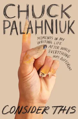 Considere esto: Momentos de mi vida de escritor después de los cuales todo fue diferente - Consider This: Moments in My Writing Life After Which Everything Was Different